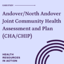 Light purple square with text overlay: Case study: Andover / North Andover Joint Community Health Assessment and Plan (CHA/CHIP). 91Ů